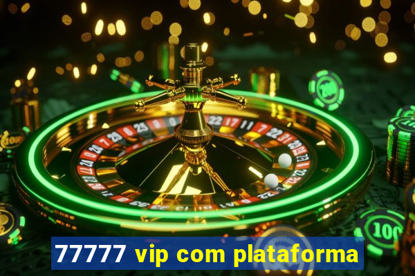 77777 vip com plataforma